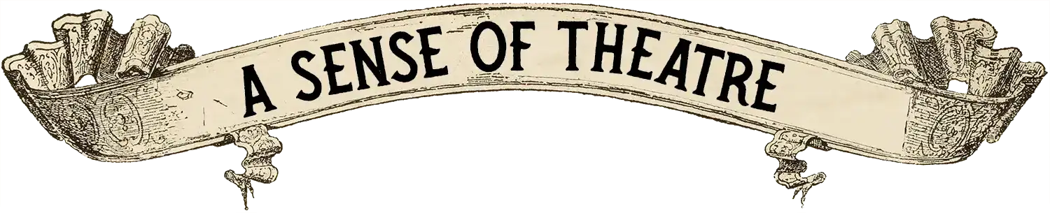 An ornate scroll banner with 'A Sense of Theatre' written on it